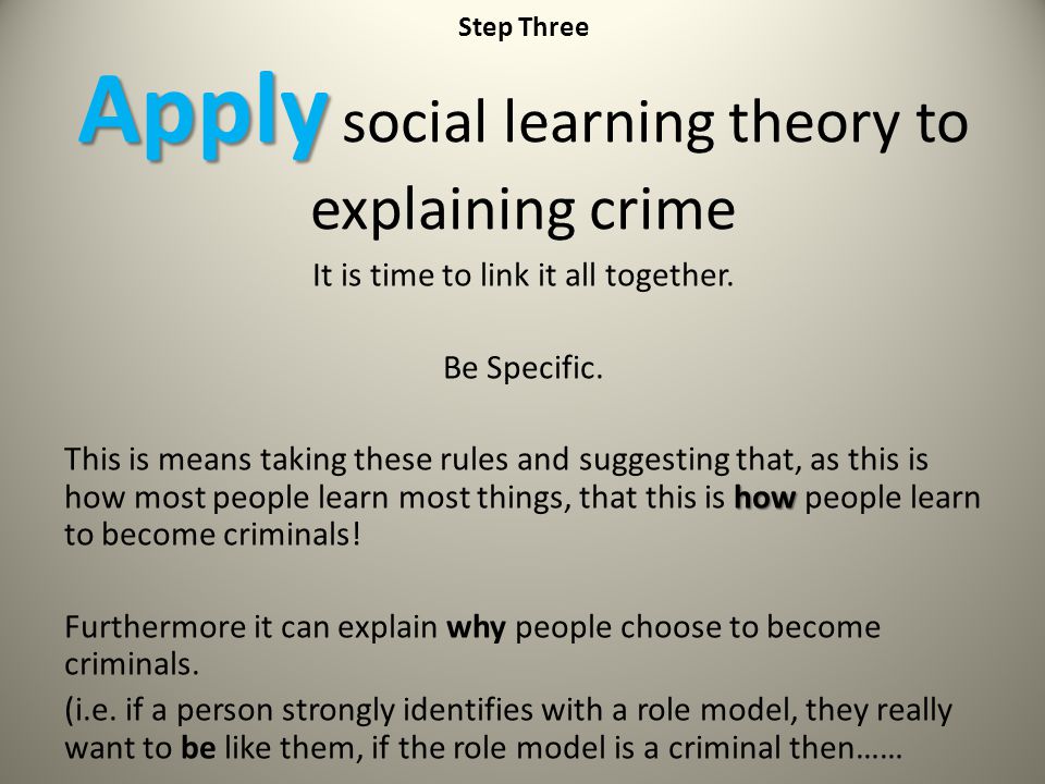 Step Three Apply social learning theory to explaining crime