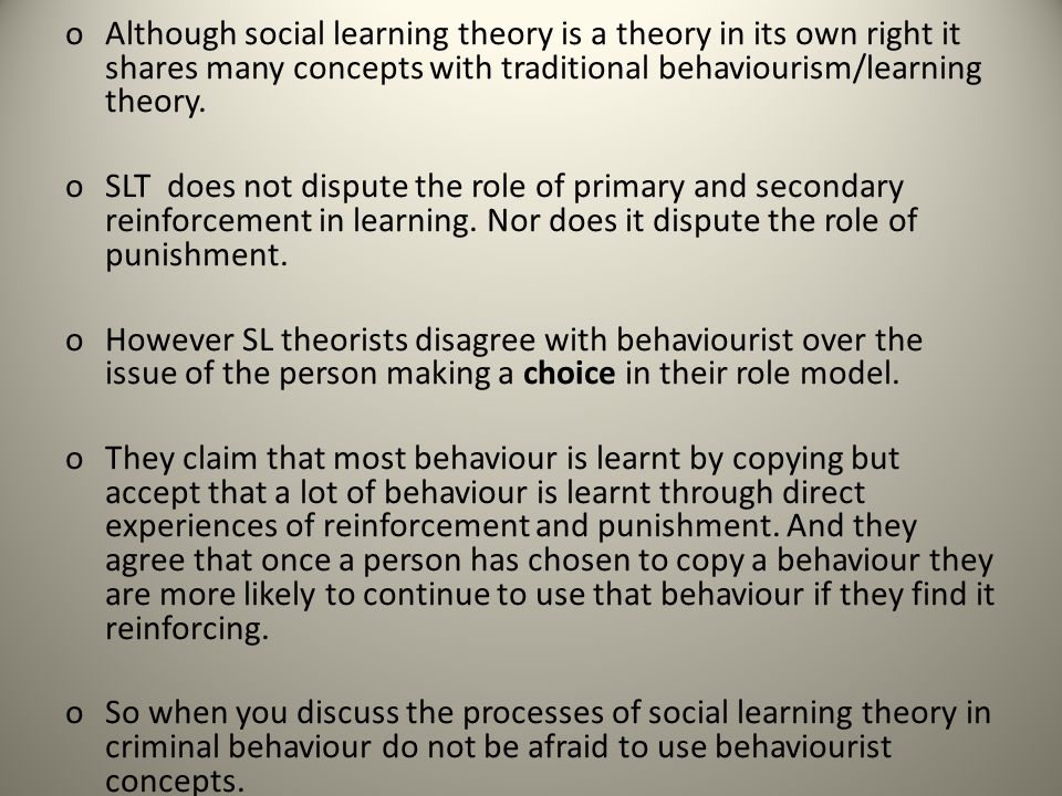 Although social learning theory is a theory in its own right it shares many concepts with traditional behaviourism/learning theory.