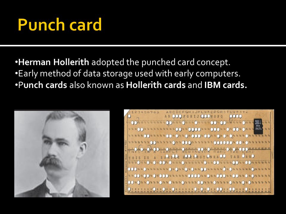 Punch card Herman Hollerith adopted the punched card concept.