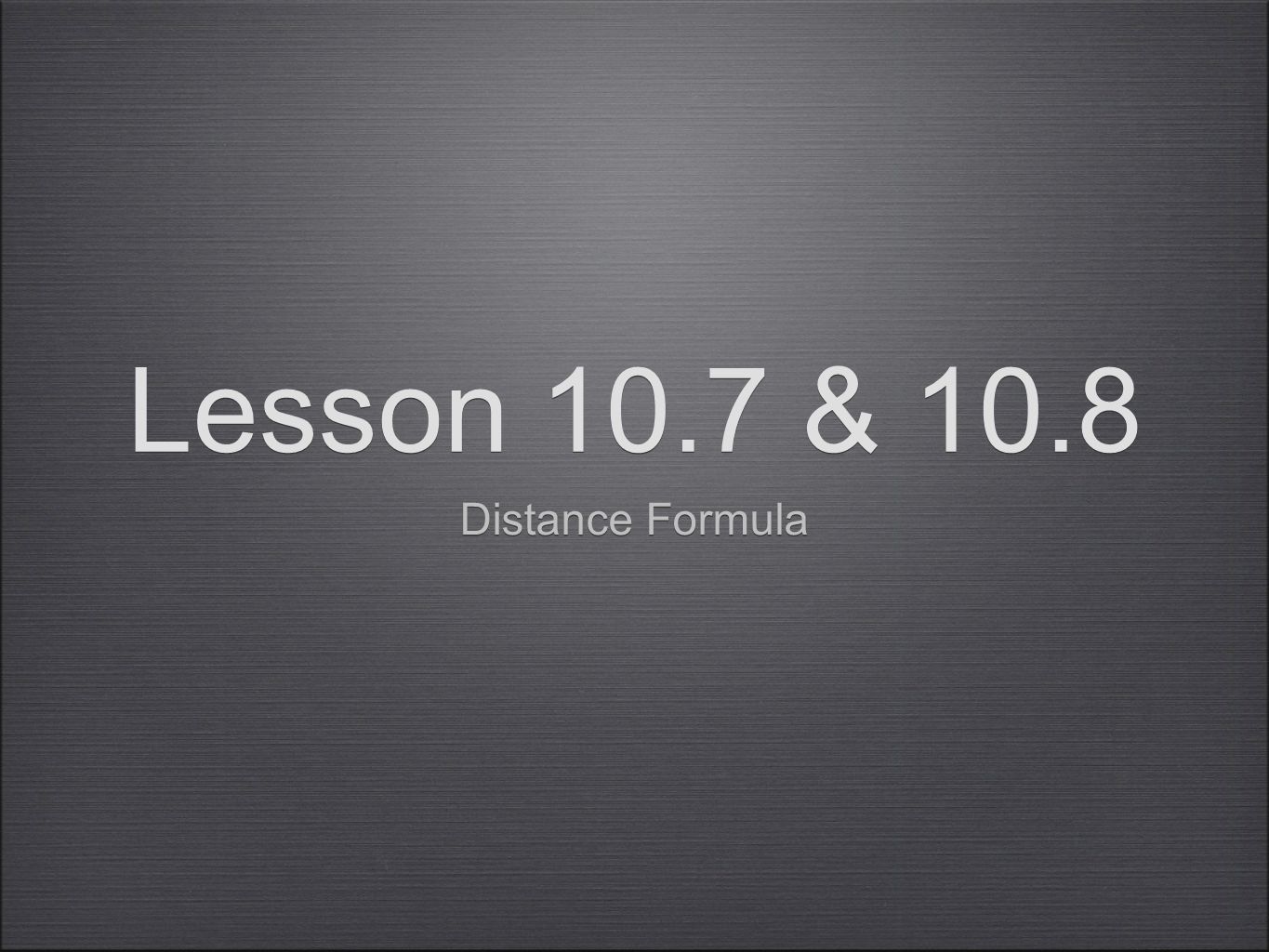 Lesson 10.7 & 10.8 Distance Formula