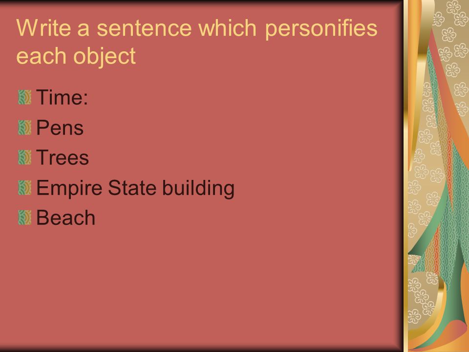 Write a sentence which personifies each object