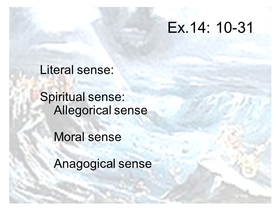 Ex.14: Literal sense: Spiritual sense: Allegorical sense