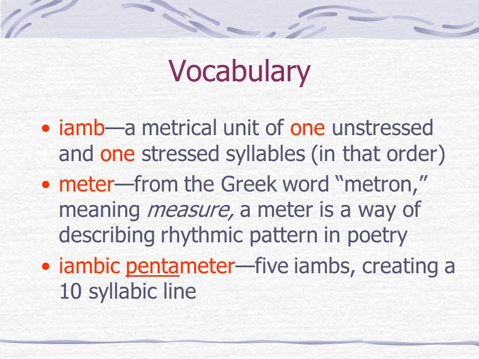 Vocabulary iamb—a metrical unit of one unstressed and one stressed syllables (in that order)