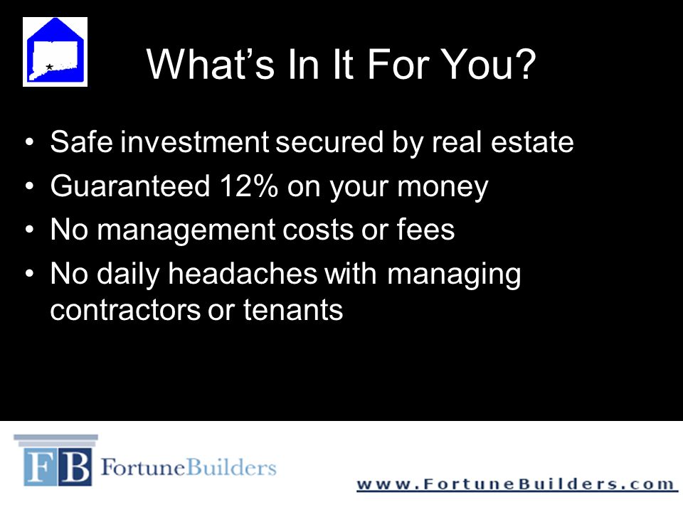 What’s In It For You Safe investment secured by real estate