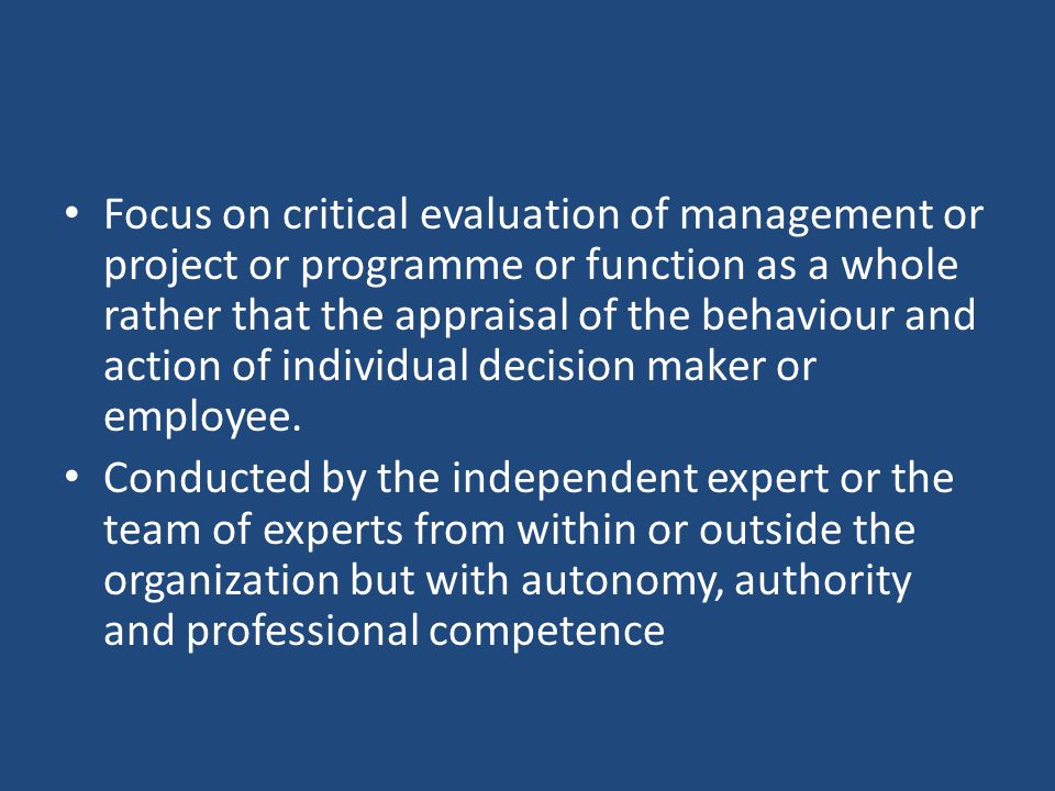 Focus on critical evaluation of management or project or programme or function as a whole rather that the appraisal of the behaviour and action of individual decision maker or employee.