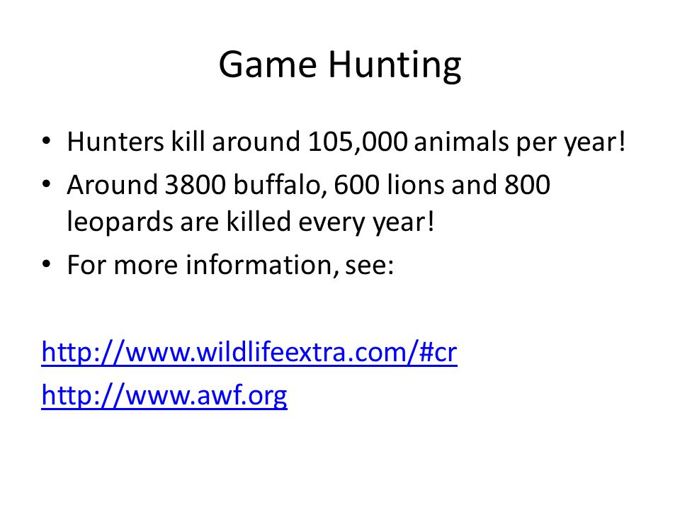 Game Hunting Hunters kill around 105,000 animals per year!