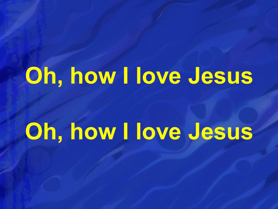 Oh, how I love Jesus