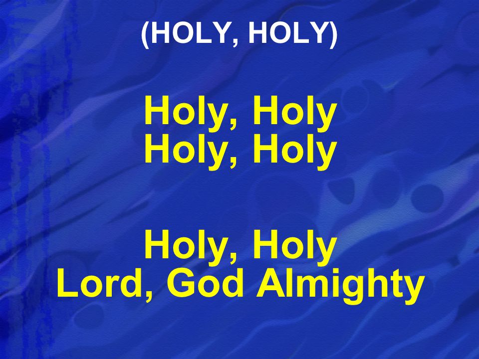 Holy, Holy Holy, Holy Holy, Holy Lord, God Almighty