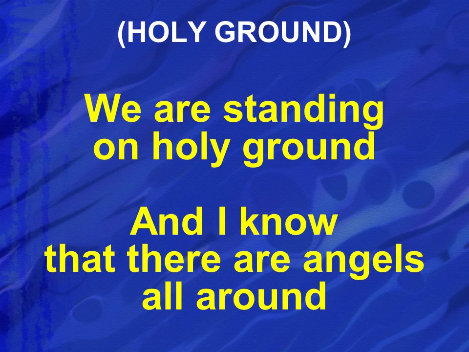 We are standing on holy ground