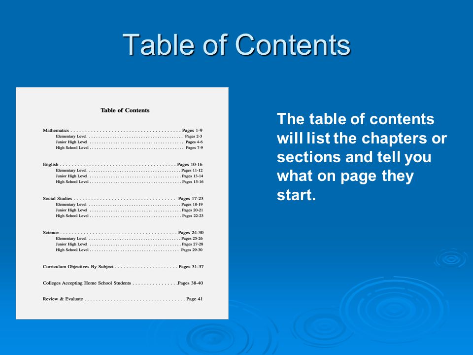 Table of Contents The table of contents will list the chapters or sections and tell you what on page they start.