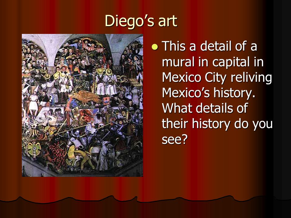 Diego’s art This a detail of a mural in capital in Mexico City reliving Mexico’s history.