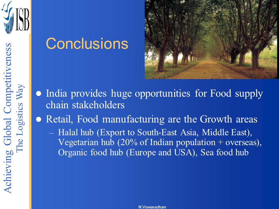 Conclusions India provides huge opportunities for Food supply chain stakeholders. Retail, Food manufacturing are the Growth areas.