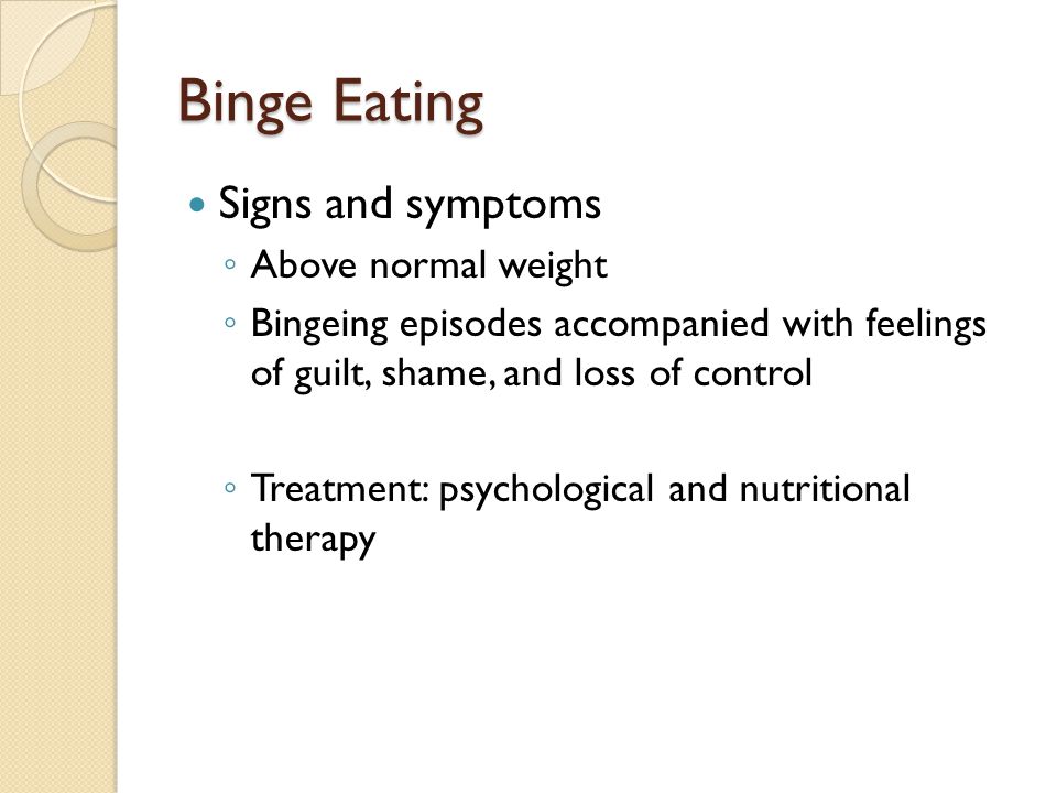 Binge Eating Signs and symptoms Above normal weight