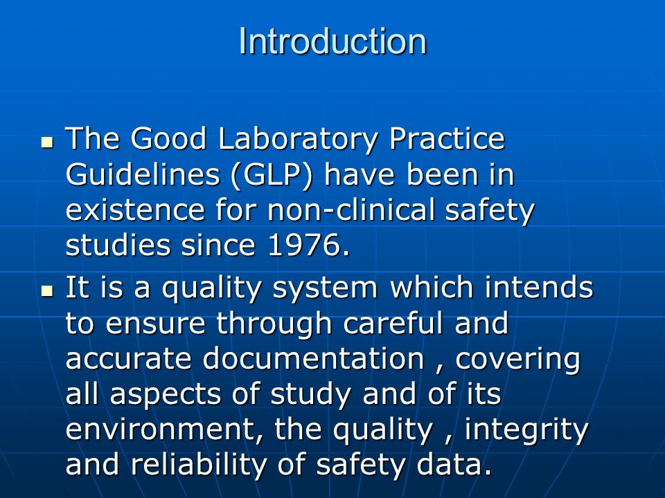 Introduction The Good Laboratory Practice Guidelines (GLP) have been in existence for non-clinical safety studies since