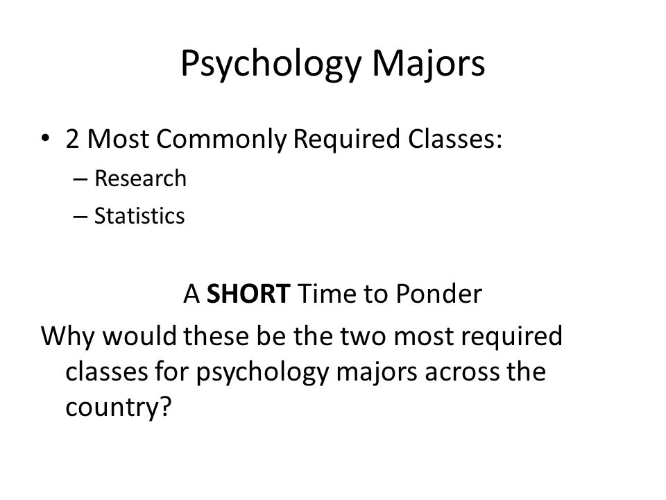 Psychology Majors 2 Most Commonly Required Classes: