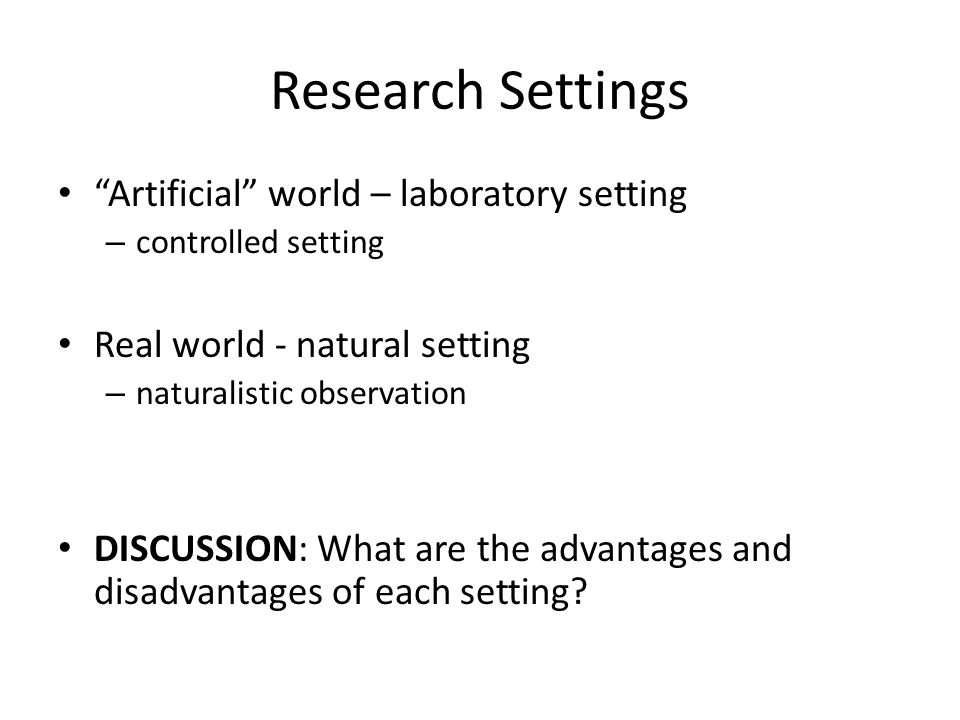 Research Settings Artificial world – laboratory setting