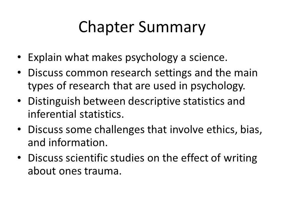 Chapter Summary Explain what makes psychology a science.