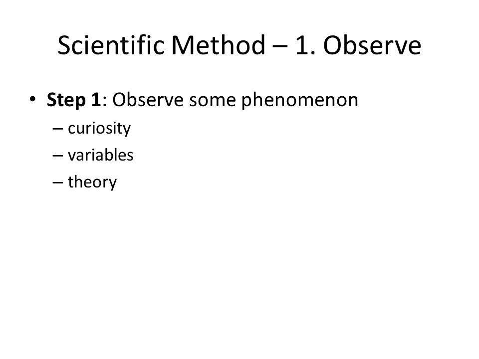 Scientific Method – 1. Observe