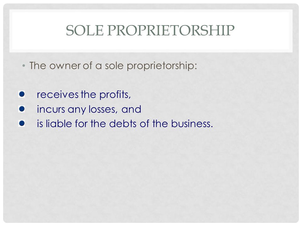 Sole Proprietorship The owner of a sole proprietorship: