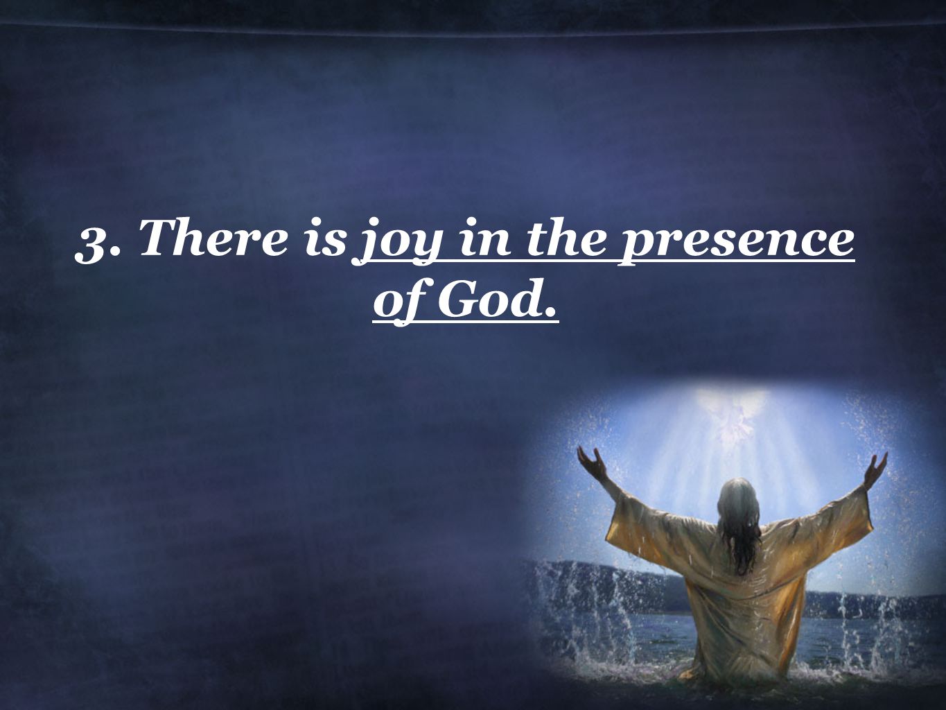 3. There is joy in the presence of God.