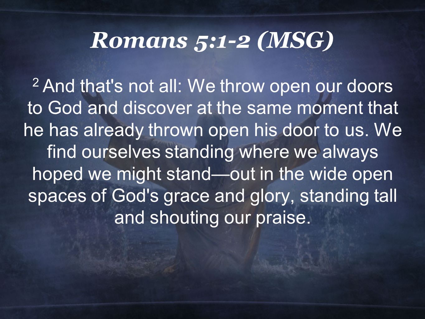 Romans 5:1-2 (MSG)