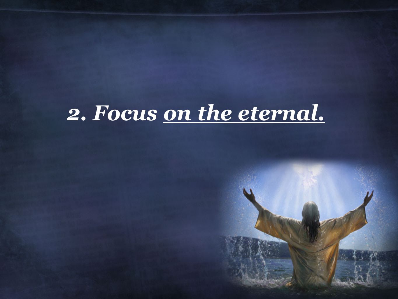 2. Focus on the eternal.