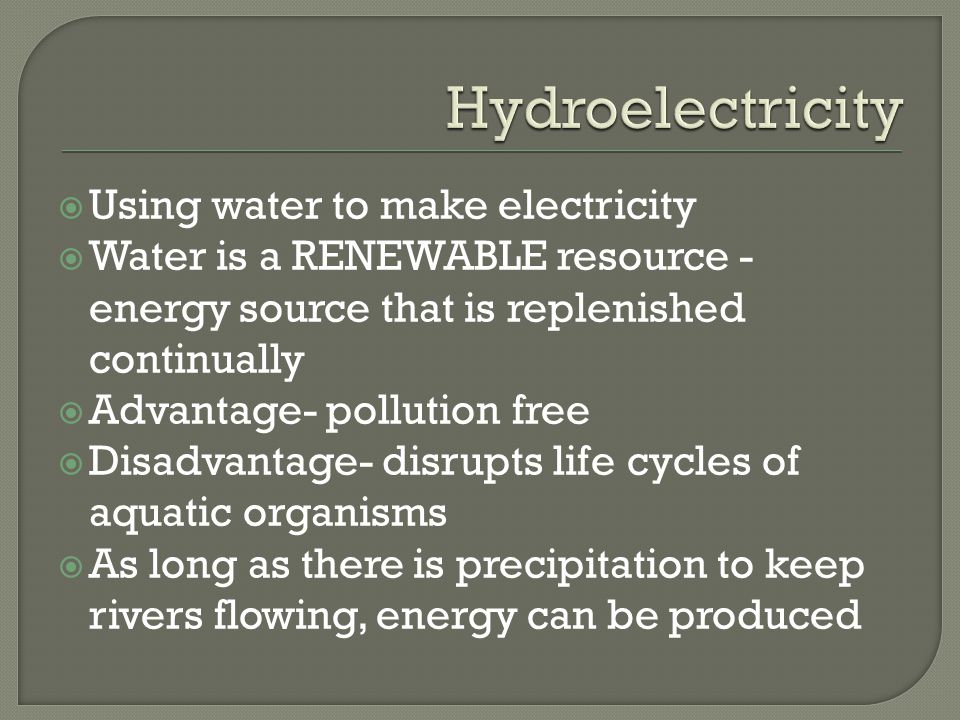 Hydroelectricity Using water to make electricity