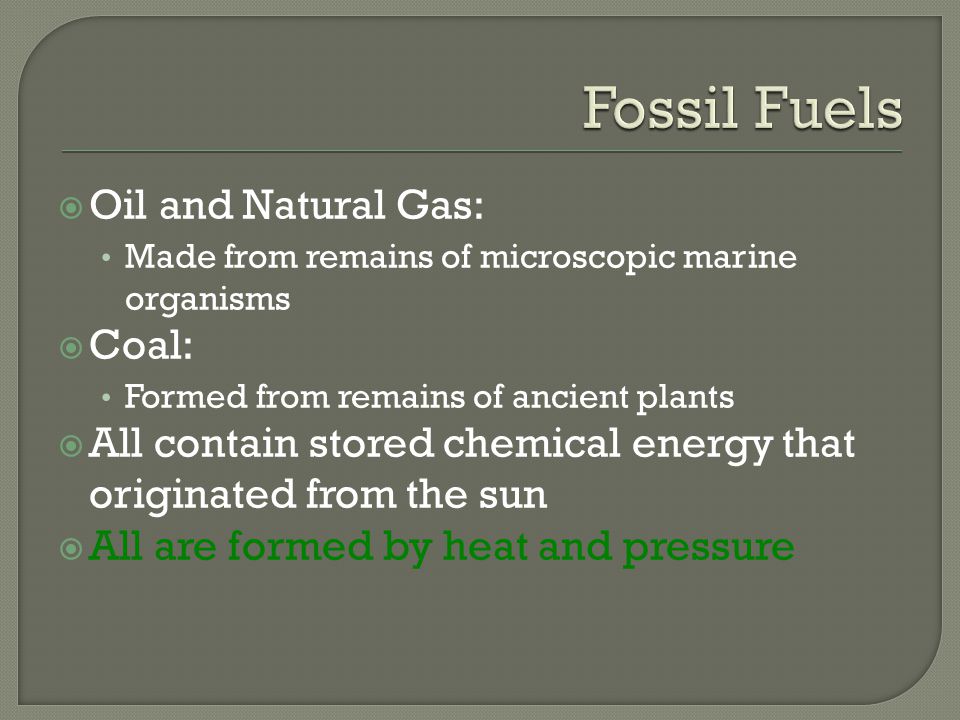 Fossil Fuels Oil and Natural Gas: Coal: