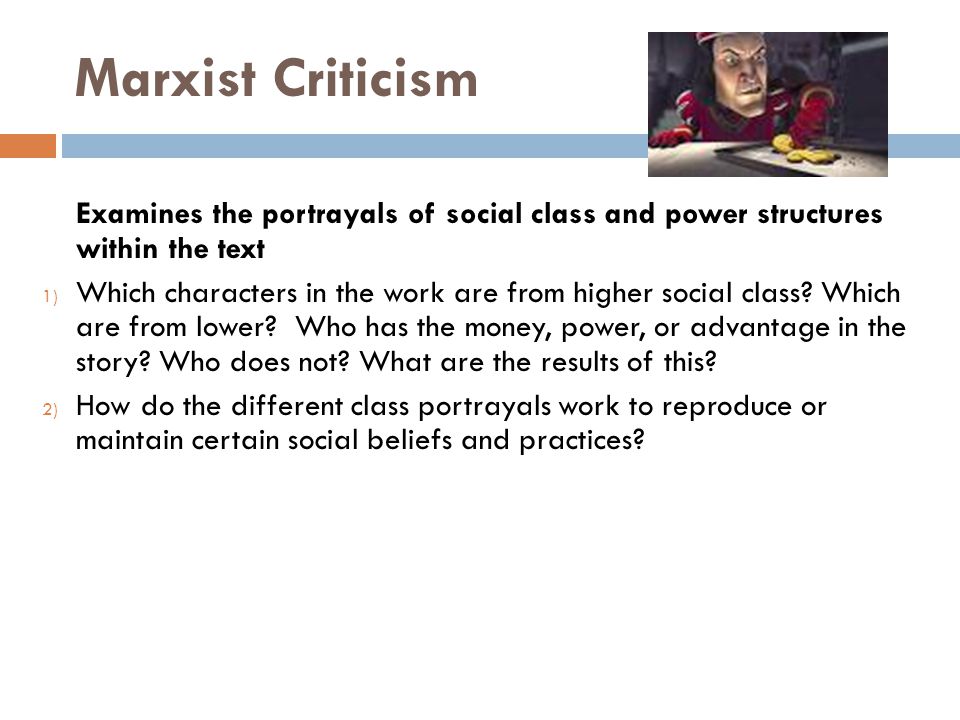 Marxist Criticism Examines the portrayals of social class and power structures within the text.