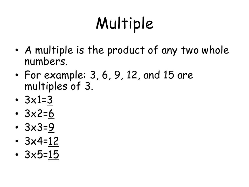 Multiple A multiple is the product of any two whole numbers.