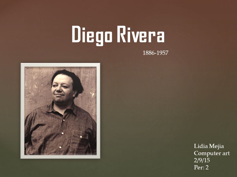 Diego Rivera Lidia Mejia Computer art 2/9/15 Per: 2