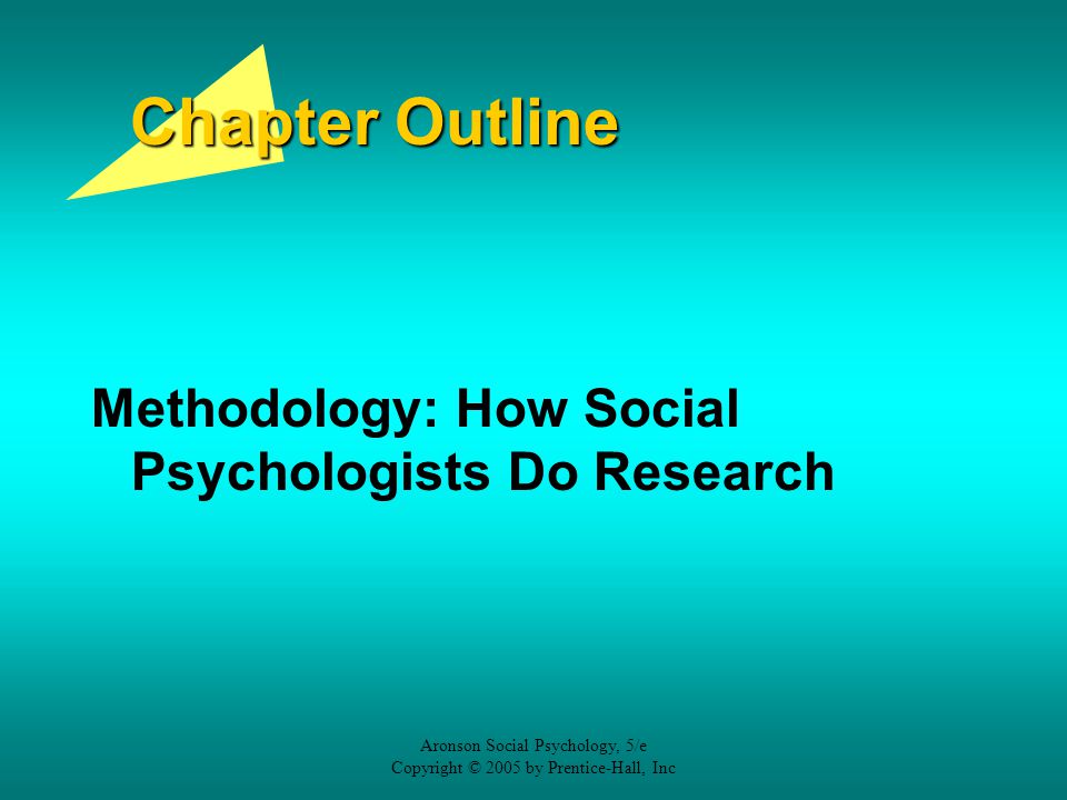 Chapter Outline Methodology: How Social Psychologists Do Research