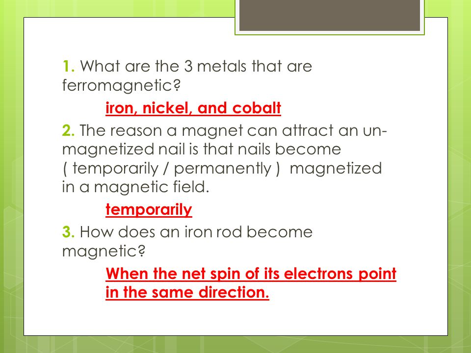 1. What are the 3 metals that are ferromagnetic