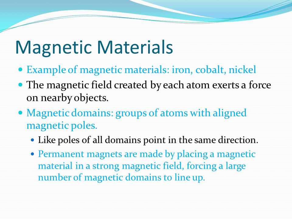 Magnetic Materials Example of magnetic materials: iron, cobalt, nickel