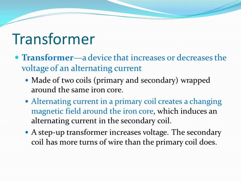 Transformer Transformer—a device that increases or decreases the voltage of an alternating current.