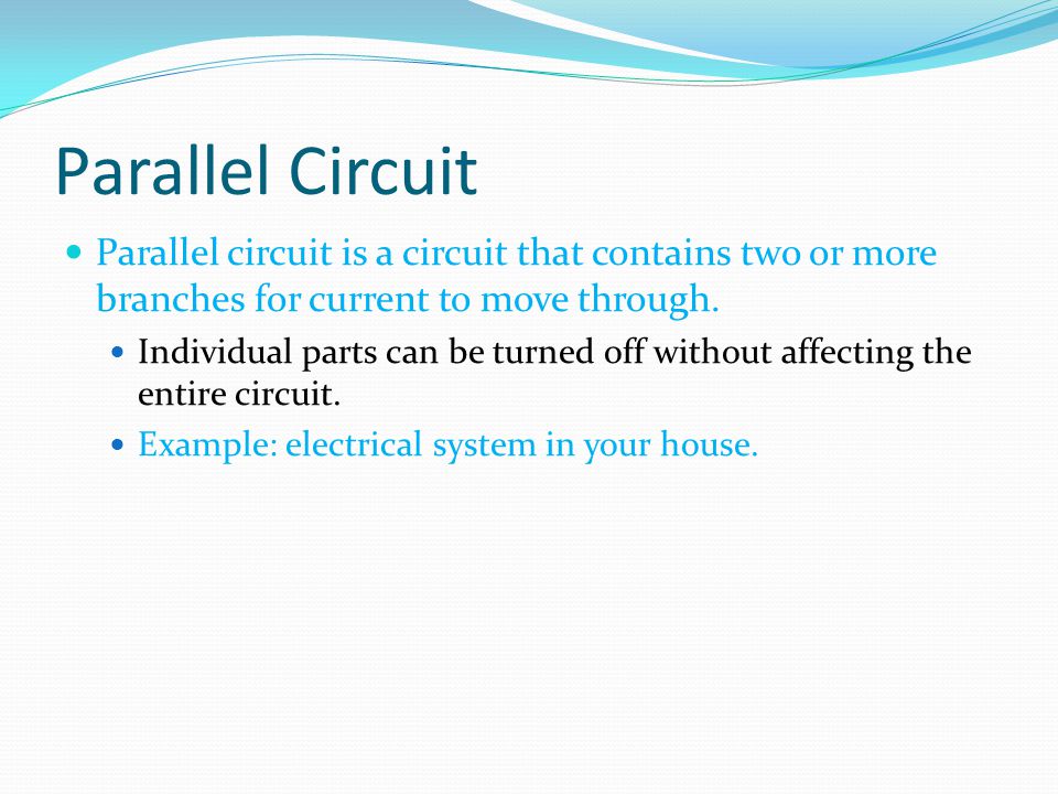 Parallel Circuit Parallel circuit is a circuit that contains two or more branches for current to move through.