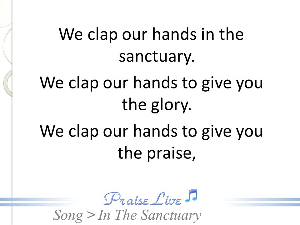 We clap our hands in the sanctuary