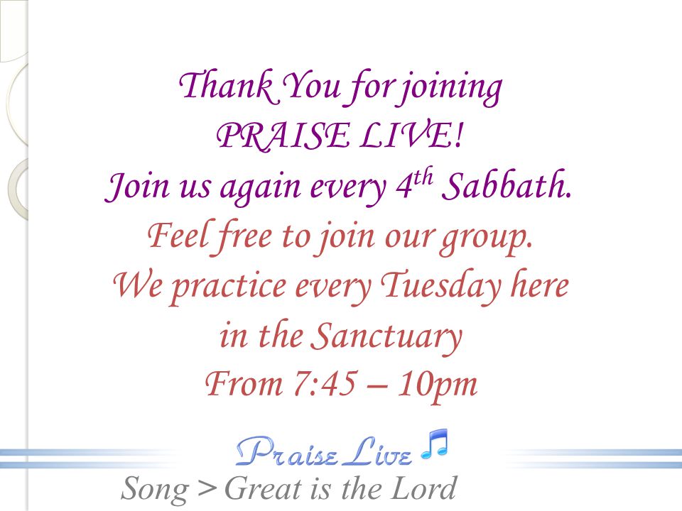 Thank You for joining PRAISE LIVE. Join us again every 4th Sabbath