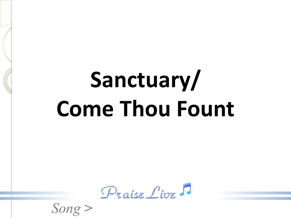 Sanctuary/ Come Thou Fount