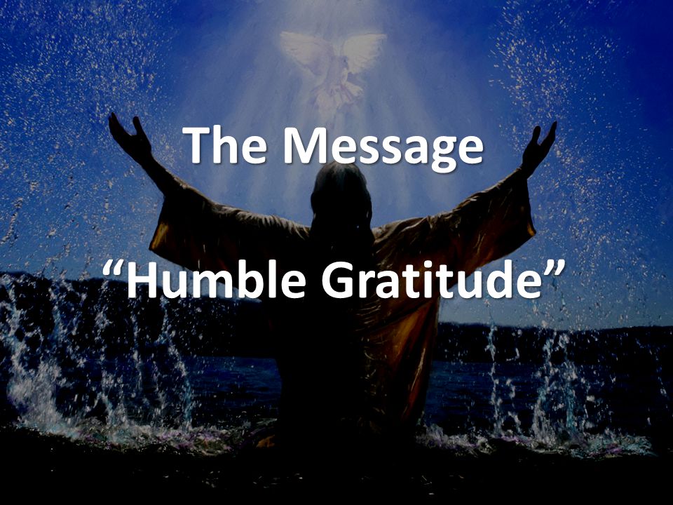 The Message Humble Gratitude