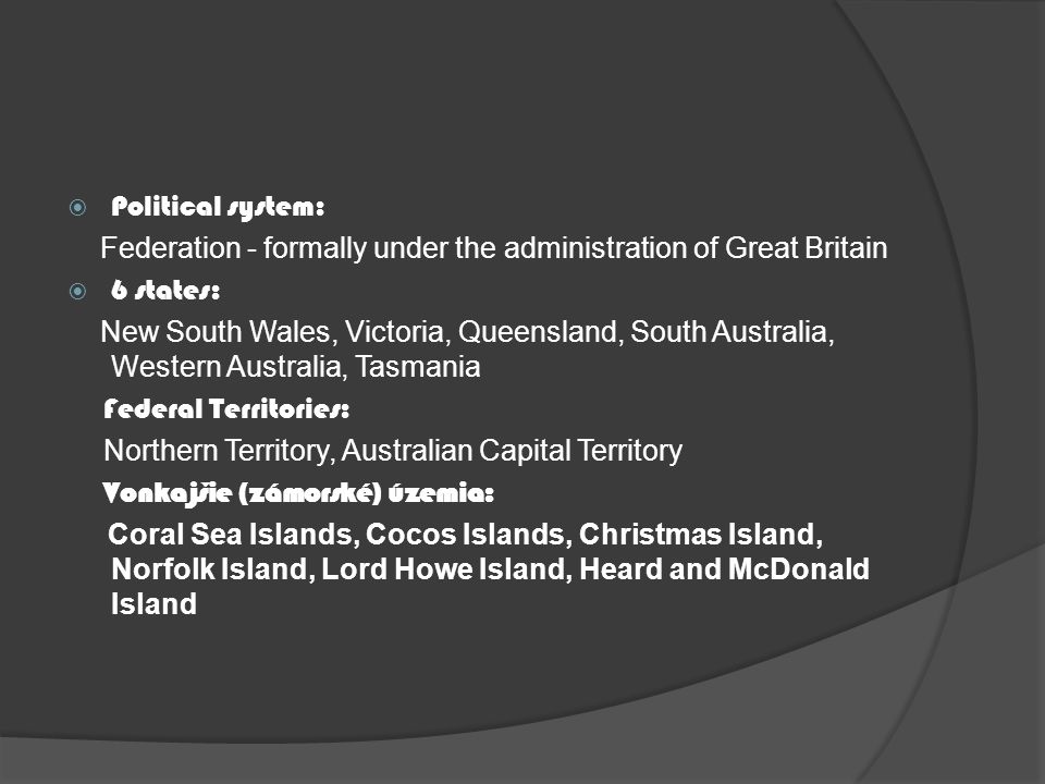 Political system: Federation - formally under the administration of Great Britain. 6 states: