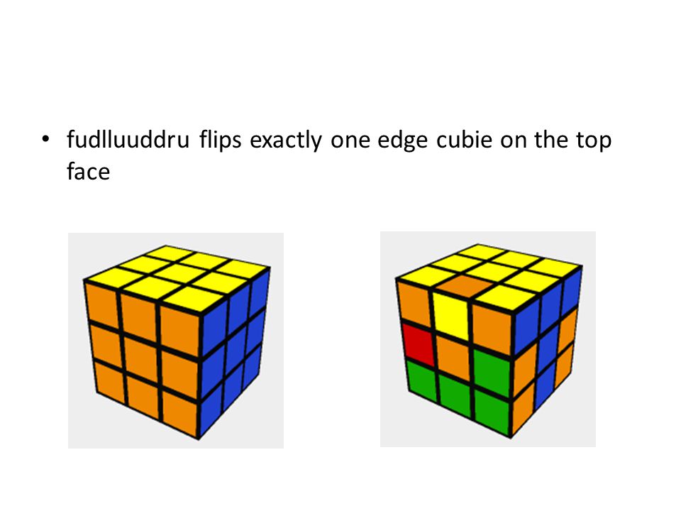 fudlluuddru flips exactly one edge cubie on the top face