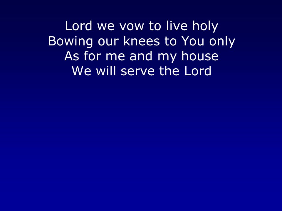 Bowing our knees to You only