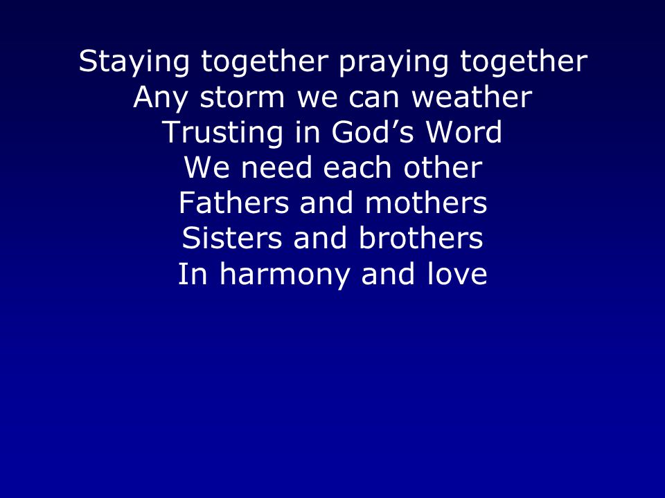 Staying together praying together Any storm we can weather