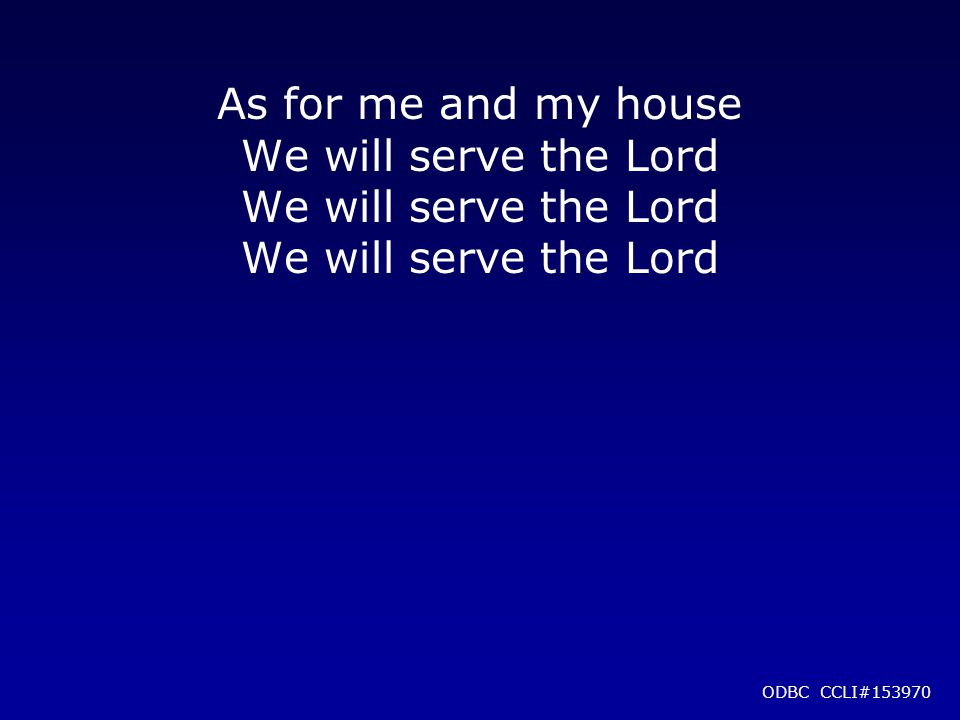 As for me and my house We will serve the Lord ODBC CCLI#153970