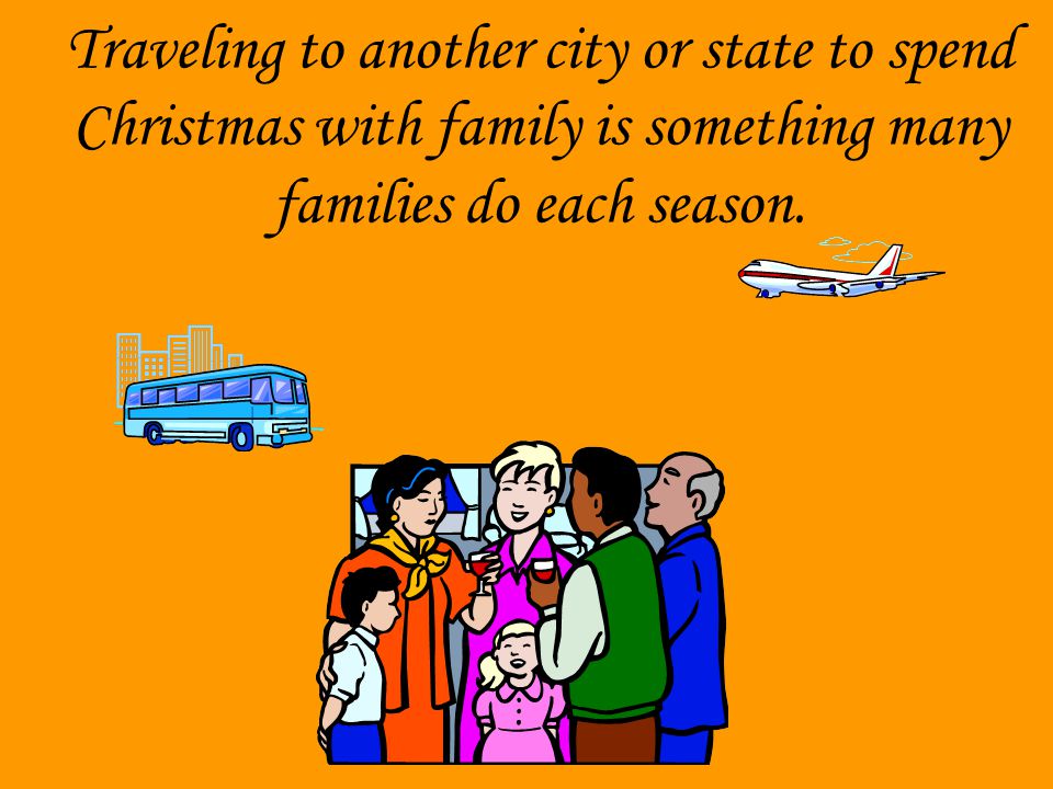 Traveling to another city or state to spend Christmas with family is something many families do each season.
