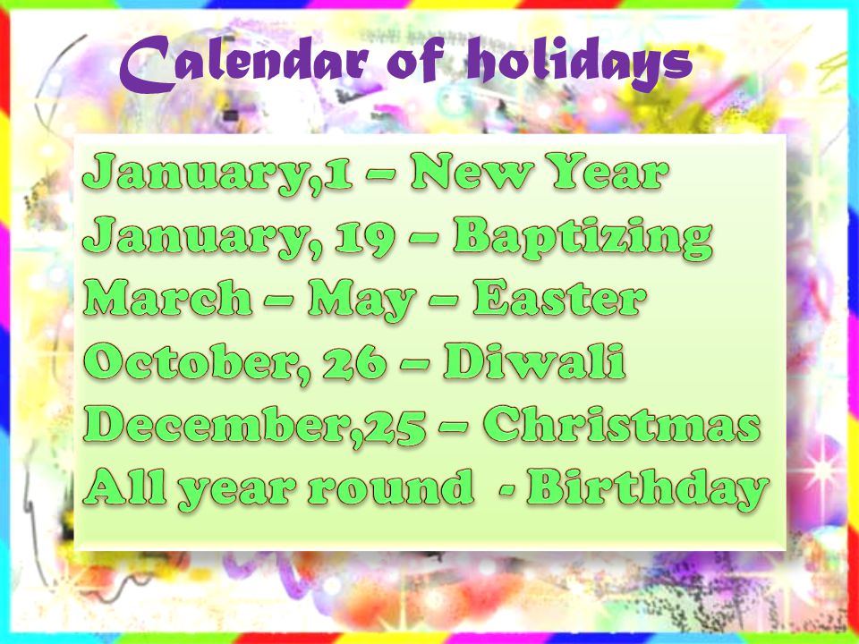Calendar of holidays January,1 – New Year January, 19 – Baptizing