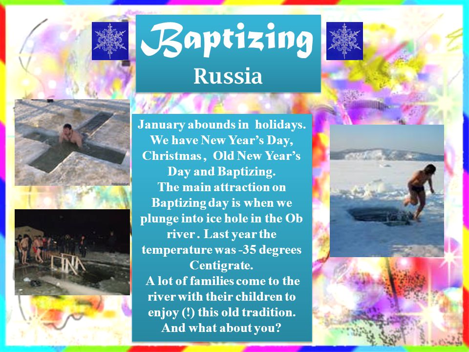 Baptizing Russia. January abounds in holidays. We have New Year’s Day, Christmas , Old New Year’s Day and Baptizing.