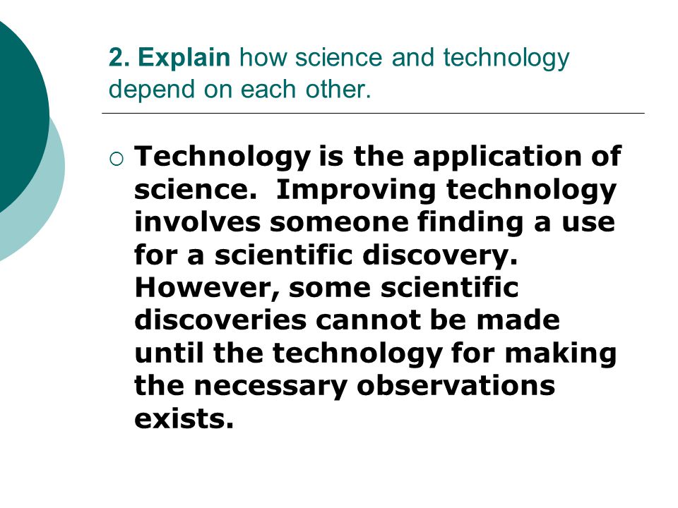 2. Explain how science and technology depend on each other.