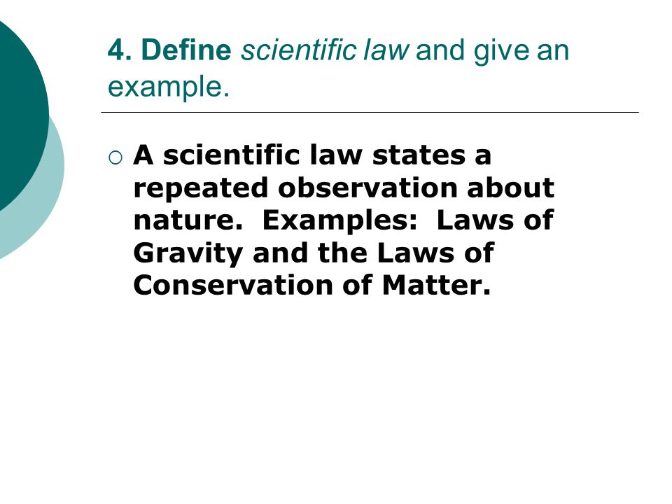 4. Define scientific law and give an example.